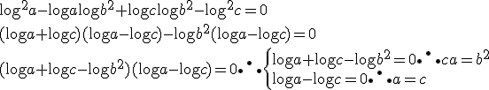 \log^2 a - \log a \log b^2 + \log c \log b^2 - \log^2 c = 0  \\ (\log a + \log c) (\log a - \log c) - \log b^2 ( \log a - \log c) = 0 \\ (\log a + \log c - \log b^2 ) (\log a - \log c ) = 0  \therefore \begin{cases}  \log a + \log c - \log b^2 = 0 \therefore ca=b^2 \\ \log a - \log c =0 \therefore a = c\end{cases}