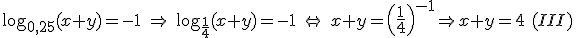 \log_{0,25}(x+y)= -1\,\,\Rightarrow\,\,\log_{\frac{1}{4}}(x+y)=-1\,\,\Leftrightarrow\,\,x+y=\left(\frac{1}{4}\right)^{-1}\Rightarrow x+y=4 \,\,(III)