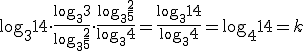 \log_3 14 \cdot \frac{\log_3 3 }{\log_3 \frac{2}{5}} \cdot \frac{\log_3 \frac 2 5}{\log_3 4} = \frac{\log_3 14}{\log_ 3 4}= \log_4 14=k