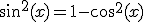 \sin^2(x) = 1- cos^2 (x)