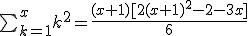 \sum_{k=1}^{x} k^2 = \frac{(x+1)[2(x+1)^2 - 2 - 3x]}{6}