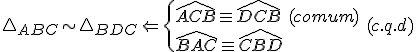 \triangle_{ABC}\sim\triangle_{BDC}\Leftarrow \begin{cases}
\widehat{ACB}\equiv\widehat{DCB} \ (comum) \\ 
\widehat{BAC}\equiv\widehat{CBD}
\end{cases} \ (c.q.d)