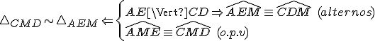 \triangle_{CMD}\sim\triangle_{AEM}\Leftarrow \begin{cases}AE\Vert CD\Rightarrow \widehat{AEM}\equiv\widehat{CDM} \ (alternos) \\ \widehat{AME}\equiv\widehat{CMD} \ (o.p.v) \end{cases} \