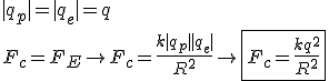 |q_p|=|q_e|=q\\F_c=F_E\rightarrow F_c=\frac{k|q_p||q_e|}{R^2}\rightarrow \boxed {F_c=\frac{kq^2}{R^2}}