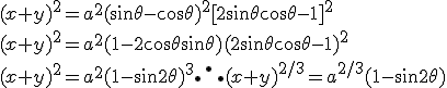 (x+y)^2 = a^2 ( \sin \theta - \cos \theta )^2 [2 \sin \theta \cos \theta - 1]^2  \\ (x+y)^2 = a^2 ( 1 - 2 \cos \theta \sin \theta ) ( 2 \sin \theta \cos \theta -1)^2 \\ (x+y)^2 =  a^2 (1- \sin 2\theta)^3  \therefore (x+y)^{2/3} =  a^{2/3} (1 - \sin 2\theta)