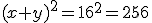 (x+y)^2=16^2=256