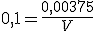 0,1=\frac{0,00375}{V}