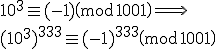 10^3\equiv (-1)\pmod{1001} \Longrightarrow \ \\ \\ (10^3)^{333}\equiv (-1)^{333}\pmod{1001}