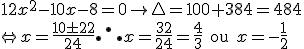 12x^2-10x-8 = 0 \rightarrow \triangle = 100 + 384 = 484 \\\\ \Leftrightarrow x = \frac{10 \pm 22}{24} \therefore x = \frac{32}{24} = \frac{4}{3} \text{ ou } x =-\frac{1}{2}