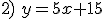2)\,\,y = 5x +15