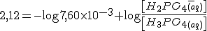 2,12=-\log 7,60 \times 10^{-3}+\log \frac{\left[H_2PO_4_{(aq)}^-\right]}{\left[H_3PO_4_{(aq)}\right]}