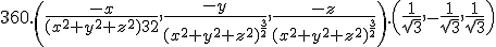 360.\left(\frac{-x}{(x^2+y^2+z^2)^\frac{3}{2}},\frac{-y}{(x^2+y^2+z^2)^{\frac{3}{2}}},\frac{-z}{(x^2+y^2+z^2)^{\frac{3}{2}}}\right ).\left(\frac{1}{\sqrt3},-\frac{1}{\sqrt3},\frac{1}{\sqrt3}\right)