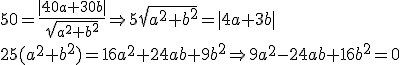 50 = \frac{|40a+30b|}{\sqrt{a^2+b^2}} \Rightarrow 5\sqrt{a^2+b^2} = |4a+3b| \\ 25(a^2+b^2) = 16a^2+24ab+9b^2  \Rightarrow 9a^2-24ab+16b^2 =0