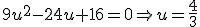 9u^2-24u+16 = 0 \Rightarrow u = \frac{4}{3}