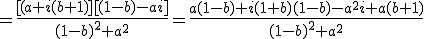 =\frac{[(a+i(b+1)][(1-b)-ai]}{(1-b)^2+a^2}=\frac{a(1-b)+i(1+b)(1-b)-a^2i+a(b+1)}{(1-b)^2+a^2}
