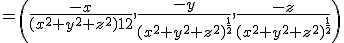 =\left(\frac{-x}{(x^2+y^2+z^2)^\frac{1}{2}},\frac{-y}{(x^2+y^2+z^2)^{\frac{1}{2}}},\frac{-z}{(x^2+y^2+z^2)^{\frac{1}{2}}}\right )