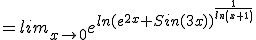 =lim_{x\rightarrow 0}e^{ln(e^{2x}+Sin(3x))^{\frac{1}{ln(x+1)}}