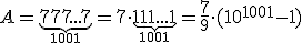 A=\underbrace{777...7}_{1001} = 7 \cdot \underbrace{111...1}_{1001} = \frac{7}{9} \cdot (10^{1001}-1)