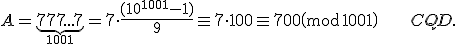 A=\underbrace{777...7}_{1001}=7\cdot\dfrac{(10^{1001}-1)}{9}\equiv7\cdot 100\equiv 700\pmod{1001} \ \ \ \ \ \       CQD.