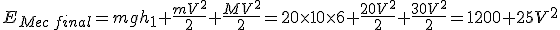 E_{Mec\,final}=mgh_1+\frac{mV^2}{2}+\frac{MV^2}{2}=20\times 10\times 6+\frac{20V^2}{2}+\frac{30V^2}{2}=1200+25V^2