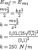 E_{mf}=E_{mi}\\\\ \frac{mv_x^2}{2}=\frac{kx^2}{2}\\\\k=\frac{mv_x^2}{x^2}\\\\k=\frac{0,02.(25\sqrt{0,2})^2}{(0,1)^2}\\\\k=250\ N/m