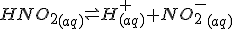 HNO_2_{(aq)} \rightleftharpoons H^+_{(aq)}+NO_2^-_{(aq)}