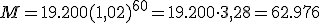 M = 19.200(1,02)^{60} = 19.200 \cdot 3,28 = 62.976