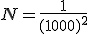 N=\frac{1}{(1000)^{2}}