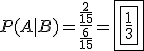 P(A|B)=\frac{\frac{2}{15}}{\frac{6}{15}}=\boxed{\boxed{\frac{1}{3}}}