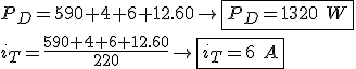 P_D=590+4+6+12.60\rightarrow \boxed {P_D=1320\ W}\\\\i_T=\frac{590+4+6+12.60}{220}\rightarrow \boxed {i_T=6\ A}