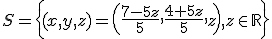 S = \left\{ (x,y,z) = \left( \frac{7-5z}{5}, \frac{4+5z}{5}, z \right), z \in \mathbb{R} \right\}