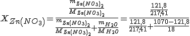 X_{Zn\left(NO_3\right)}=\frac{\frac{m_{Zn\left(NO_3\right)_2}}{M_{Zn\left(NO_3\right)_2}}}{\frac{m_{Zn\left(NO_3\right)_2}}{M_{Zn\left(NO_3\right)_2}}+\frac{m_{H_2O}}{M_{H_2O}}}=\frac{\frac{121,8}{217,41}}{\frac{121,8}{217,41}+\frac{1070-121,8}{18}}