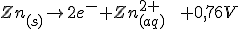 Zn_{(s)} \rightarrow  2e^- + Zn^{2+}_{(aq)}\,\,\,\,\,\,+0,76V