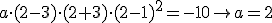 a\cdot (2-3)\cdot (2+3) \cdot (2-1)^2 = -10 \rightarrow a = 2