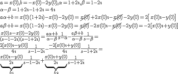 a=x(0),b=-x(0)-2y(0),\alpha=1+2\imath,\beta=1-2\imath\\
\alpha-\beta=1+2\imath-1+2\imath=4\imath\\
a\alpha+b=x(0)(1+2\imath)-x(0)-2y(0)=\cancel{x(0)}+2x(0)\imath-\cancel{x(0)}-2y(0)=2\left[x(0)\imath-y(0)\right]\\
a\beta+b=x(0)(1-2\imath)-x(0)-2y(0)=\cancel{x(0)}-2x(0)\imath-\cancel{x(0)}-2y(0)=-2[x(0)\imath+y(0)]\\
\frac{x(0)s-x(0)-2y(0)}{(s-1-2\imath)(s-1+2\imath)}=\frac{a\alpha+b}{\alpha-\beta}\frac{1}{s-\alpha}-\frac{a\beta+b}{\alpha-\beta}\frac{1}{s-\beta}=\\
\frac{2[x(0)\imath-y(0)]}{4\imath}\frac{1}{s-1-2\imath}-\frac{-2[x(0)\imath+y(0)]}{4\imath}\frac{1}{s-1+2\imath}=\\
\underbrace{\frac{x(0)\imath-y(0)}{2\imath}}_{L_1}\frac{1}{s-1-2\imath}+\underbrace{\frac{x(0)\imath+y(0)}{2\imath}}_{L_2}\frac{1}{s-1+2\imath}