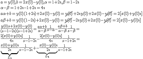 a=y(0),b=2x(0)-y(0),\alpha=1+2\imath,\beta=1-2\imath\\
\alpha-\beta=1+2\imath-1+2\imath=4\imath\\
a\alpha+b=y(0)(1+2\imath)+2x(0)-y(0)=\cancel{y(0)}+2\imath y(0)+2x(0)-\cancel{y(0)}=2[x(0)+y(0)\imath]\\
a\beta+b=y(0)(1-2\imath)+2x(0)-y(0)=\cancel{y(0)}-2\imath y(0)+2x(0)-\cancel{y(0)}=2[x(0)-y(0)\imath]\\
\frac{y(0)s+2x(0)-y(0)}{(s-1-2\imath)(s-1+2\imath)}=\frac{a\alpha+b}{\alpha-\beta}\frac{1}{s-\alpha}-\frac{a\beta+b}{\alpha-\beta}\frac{1}{s-\beta}=\\
\frac{2[x(0)+y(0)\imath]}{4\imath}\frac{1}{s-1-2\imath}-\frac{2[x(0)-y(0)\imath]}{4\imath}\frac{1}{s-1+2\imath}=\\
\underbrace{\frac{x(0)+y(0)\imath}{2\imath}}_{L_3}\frac{1}{s-1-2\imath}+\underbrace{-\frac{x(0)-y(0)\imath}{2\imath}}_{L_4}\frac{1}{s-1+2\imath}