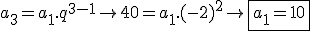 a_{3}=a_{1}.q^{3-1} \rightarrow 40=a_{1}.(-2)^{2} \rightarrow \boxed{a_{1}=10}