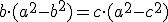 b\cdot (a^2 -b^2)  = c\cdot (a^2-c^2)