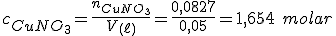 c_{CuNO_3}=\frac{n_{CuNO_3}}{V_{(\ell)}}=\frac{0,0827}{0,05}=1,654 \ molar