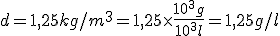 d=1,25kg/m^{3}=1,25\times \frac{10^{3}g}{10^{3}l}=1,25g/l