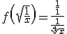 f\left(\sqrt{\frac{1}{x}}\right)=\frac{{\color{magenta}\frac{1}{1}}}{\frac{1}{\sqrt[4]{x}}}