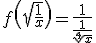 f\left(\sqrt{\frac{1}{x}}\right)=\frac{{\color{magenta}1}}{\frac{1}{\sqrt[4]{x}}}