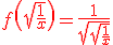 f\left({\color{red}\sqrt{\frac{1}{x}}}\right)=\frac{1}{\sqrt{{\color{red}\sqrt{\frac{1}{x}}}}}