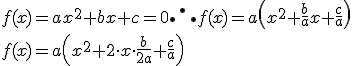 f(x) = ax^2 +bx +c = 0 \therefore f(x)= a\left(x^2 + \frac b a x + \frac c a \right)  \\ f(x)= a\left(x^2 +2\cdot x\cdot \frac{b}{2a}+ \frac c a \right)