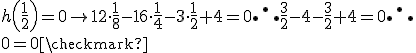 h\left( \frac{1}{2} \right) = 0 \rightarrow 12 \cdot \frac{1}{8} - 16 \cdot \frac{1}{4} - 3 \cdot \frac{1}{2} + 4 = 0 \therefore \frac{3}{2} - 4 - \frac{3}{2} + 4 = 0 \therefore \\\\ 0 = 0 \checkmark