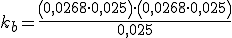 k_b=\frac{\left(0,0268 \cdot 0,025\right) \cdot \left(0,0268 \cdot 0,025\right)}{0,025}