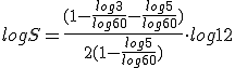 logS=\frac{(1-\frac{log 3}{log 60}-\frac{log 5}{log 60})}{2(1-\frac{log 5}{log 60})}\cdot log 12