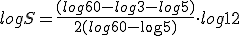 logS=\frac{(log 60-log 3-log5)}{2(log 60-\log5)}\cdot log 12