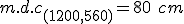 m.d.c_{(1200,560)}= 80 \ cm