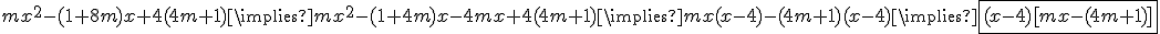 mx^2 -(1 + 8m)x + 4(4m +1) \implies mx^2 -(1 + 4m)x -4mx+ 4(4m +1) \implies mx(x-4)-(4m+1)(x-4) \implies \boxed{
(x-4)[mx-(4m+1)]}